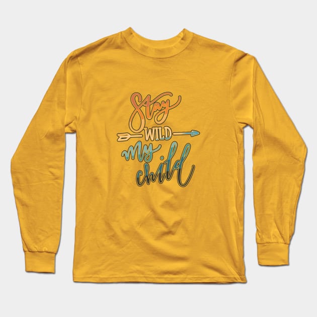 Stay Wild My Child Long Sleeve T-Shirt by graphiczen